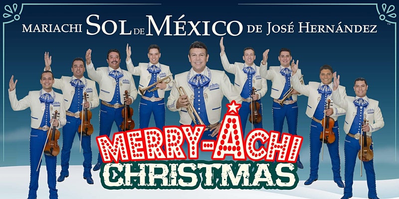 Merry Achi Christmas 2022 Mariachi Sol De Mexico Presents Jose Hernandez Merry-Achi Christmas –  Sacramento