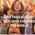 Tiny Trailblazers: Kids Who Changed The World